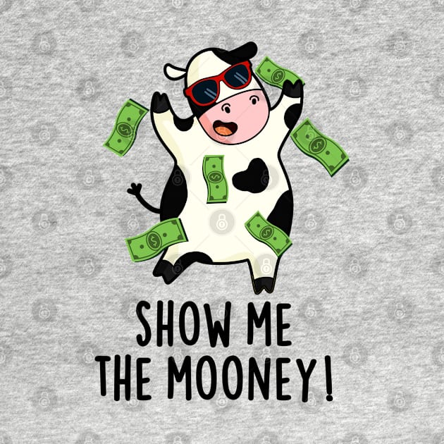 Show Me The Mooney Cute Cow Pun by punnybone